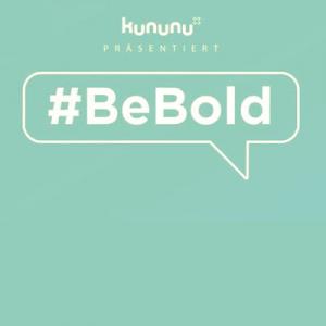#BeBold – Oder: Effektivität der Ehrlichkeit