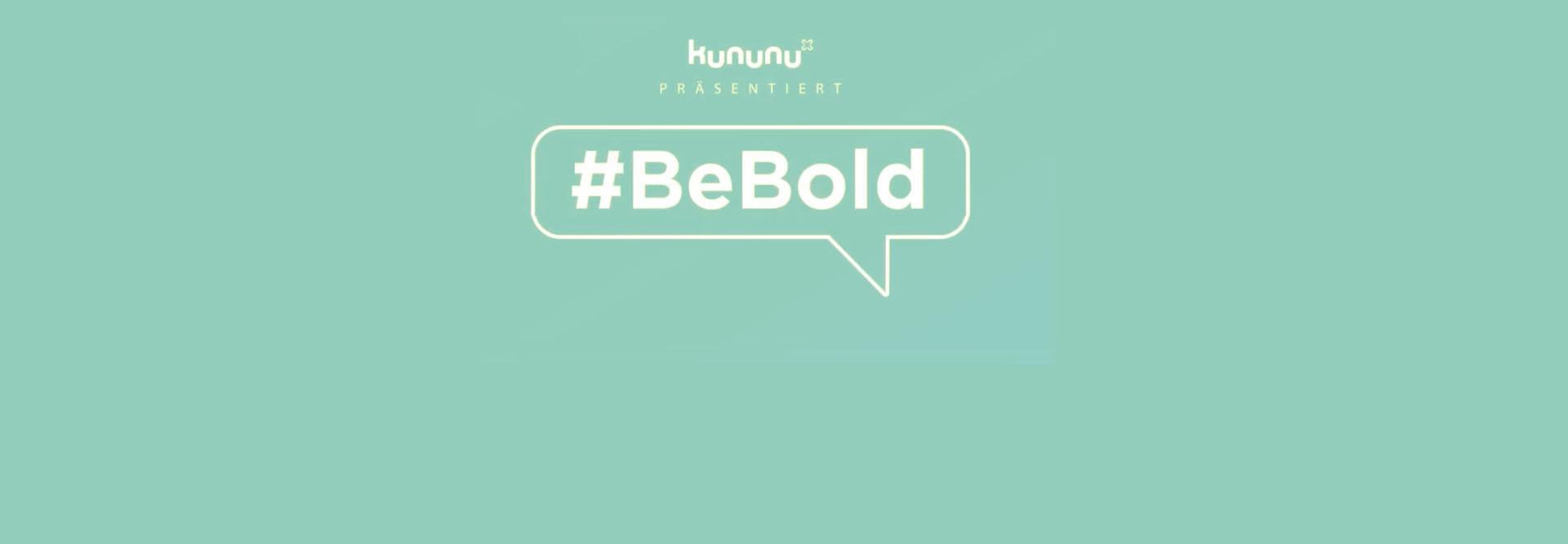 #BeBold – Oder: Effektivität der Ehrlichkeit